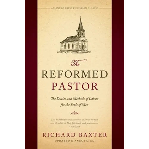 The Reformed Pastor: The Duties and Methods of Labors for the Souls of Men [Updated and Annotated] - Paperback
