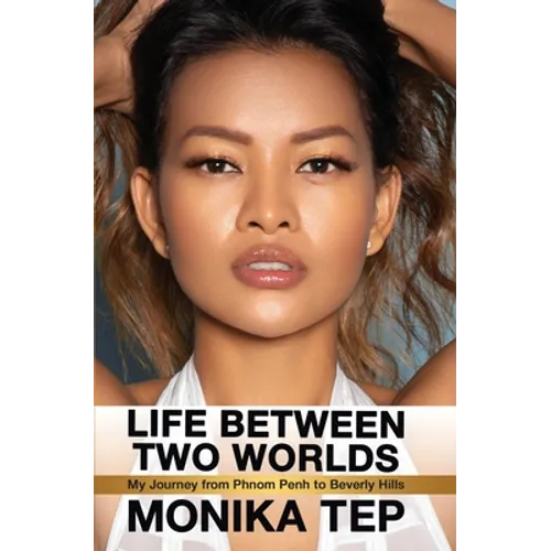 Life Between Two Worlds: My Journey from Phnom Penh to Beverly Hills - Paperback