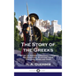 Story of the Greeks: A History of Ancient Greece for Children; the Athenians, Spartans, their Cultures, Wars and Gods - Hardcover