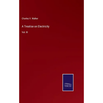 A Treatise on Electricity: Vol. III - Hardcover