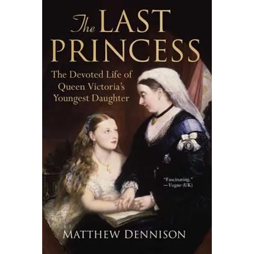 The Last Princess: The Devoted Life of Queen Victoria's Youngest Daughter - Paperback
