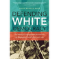 Defending White Democracy: The Making of a Segregationist Movement and the Remaking of Racial Politics, 1936-1965 - Paperback