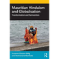 Mauritian Hinduism and Globalisation: Transformation and Reinvention - Paperback