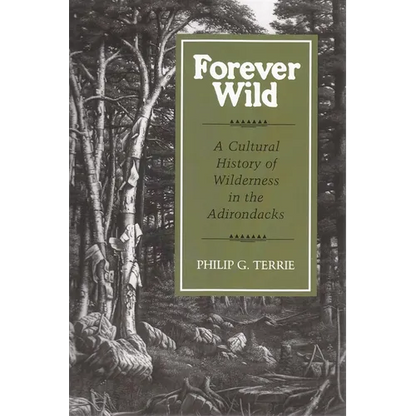 Forever Wild: A Cultural History of Wilderness in the Adirondacks - Paperback