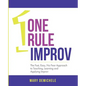 One Rule Improv: The Fast, Easy, No Fear Approach to Teaching, Learning and Applying Improv - Paperback