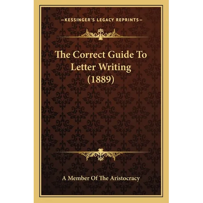 The Correct Guide To Letter Writing (1889) - Paperback