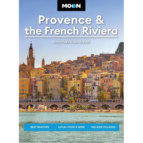 Moon Provence & the French Riviera: Best Beaches, Local Food & Wine, Hillside Villages - Paperback