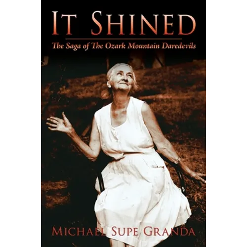 It Shined: The Saga of the Ozark Mountain Daredevils - Paperback