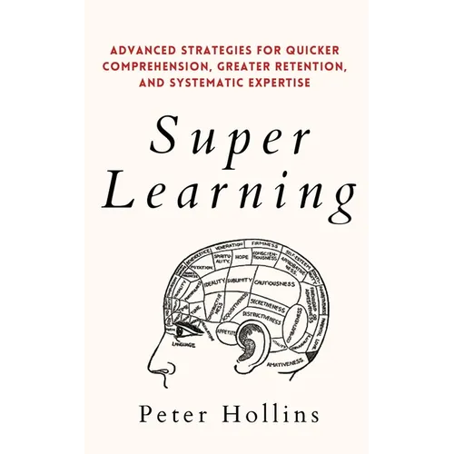 Super Learning: Advanced Strategies for Quicker Comprehension, Greater Retention, and Systematic Expertise - Paperback