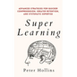 Super Learning: Advanced Strategies for Quicker Comprehension, Greater Retention, and Systematic Expertise - Paperback