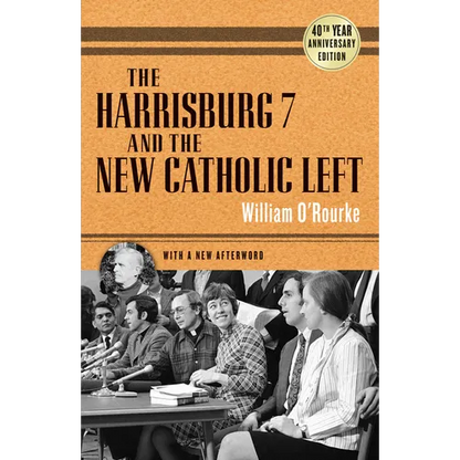The Harrisburg 7 and the New Catholic Left: 40th Anniversary Edition - Paperback