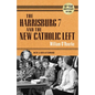The Harrisburg 7 and the New Catholic Left: 40th Anniversary Edition - Paperback