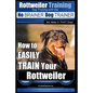 Rottweiler Training, Dog Training with the No BRAINER dog TRAINER We make it THAT easy!: How to EASILY TRAIN Your Rottweiler - Paperback