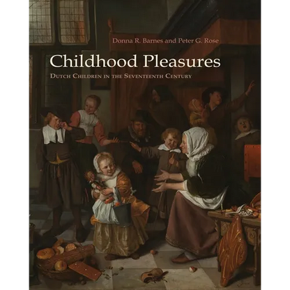 Childhood Pleasures: Dutch Children in the Seventeenth Century - Paperback