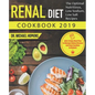 Renal Diet Cookbook 2019: The Optimal Nutritious, Low Sodium, Low Salt Recipes with 14 Days Meal Plan to Manage Kidney Disease and Say Goodbye t - Paperback