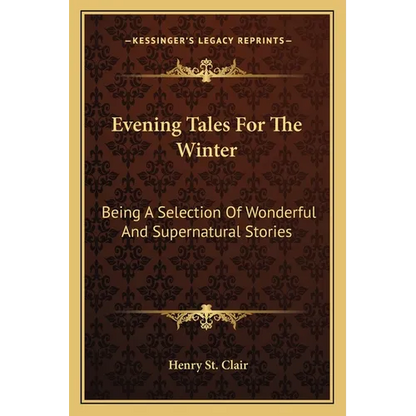 Evening Tales For The Winter: Being A Selection Of Wonderful And Supernatural Stories - Paperback