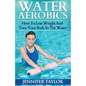 Water Aerobics - How To Lose Weight And Tone Your Body In The Water - Paperback