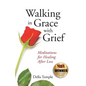 Walking in Grace with Grief: Meditations for Healing After Loss - Paperback