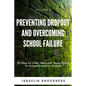 Preventing Dropout and Overcoming School Failure: 30 Ways for Older Teens and Young Adults to Achieve Academic Success - Paperback