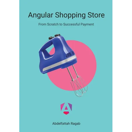 Angular Shopping Store: From Scratch to Successful Payment - Paperback