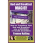 Bed and Breakfast Magic: How to Transform Your Bed and Breakfast Into A Booming 6 Figure Business - Paperback