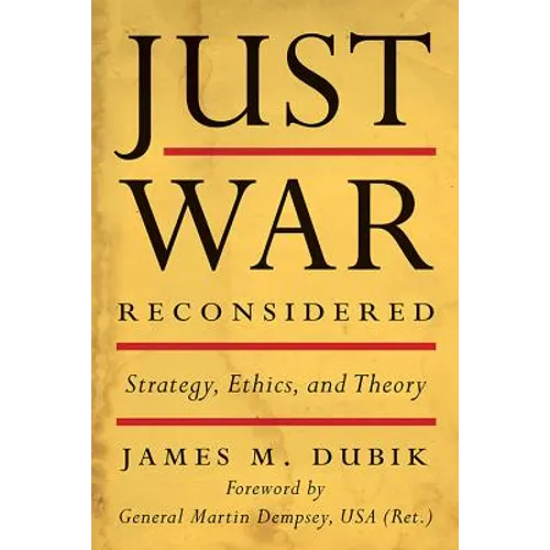 Just War Reconsidered: Strategy, Ethics, and Theory - Hardcover
