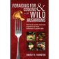 Foraging For & Cooking with Wild Mushrooms: Hunt for the top four mushrooms that can only be found in the best Restaurants that Gourmet Chefs cook wit - Paperback