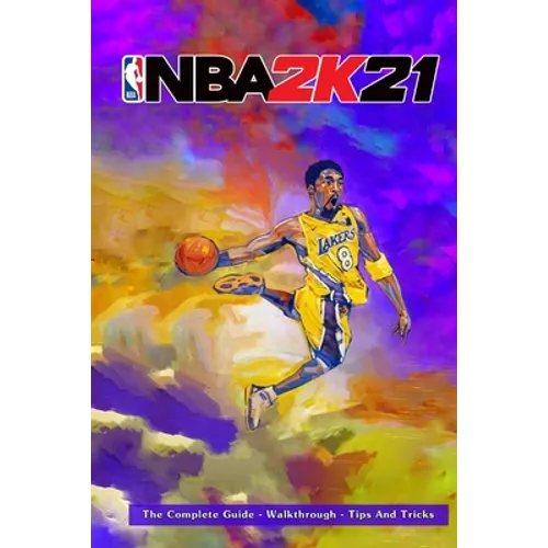 NBA 2k21: The Complete Guide - Walkthrough - Tips And Tricks - Paperback