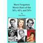 More Forgotten Movie Stars of the 30s, 40s, and 50s: Motion Picture Stars of The Golden Age of Hollywood Who Are Virtually Unknown Today by Anyone und - Paperback