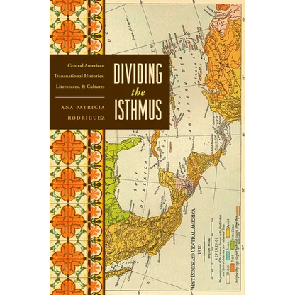 Dividing the Isthmus: Central American Transnational Histories, Literatures, and Cultures - Paperback