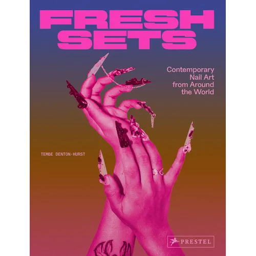 Fresh Sets: Contemporary Nail Art from Around the World - Hardcover