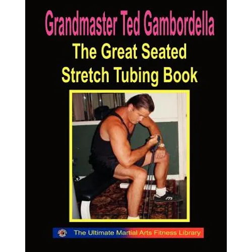 The Great Seated Stretch Tubing Book: Exercises You Can Do While Seated With A Stretch Tube - Paperback