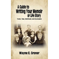 A Guide to Writing Your Memoir or Life Story: Tools, Tips, Methods, and Examples - Paperback