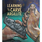 Learning to Carve Argillite - Hardcover