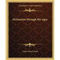 Alchemists Through the Ages - Paperback