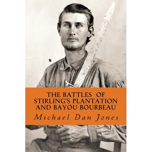 The Battle of Stirling's Plantation and Bayou Bourbeau: The Fall 1863 Campaign in Louisiana & Texas - Paperback