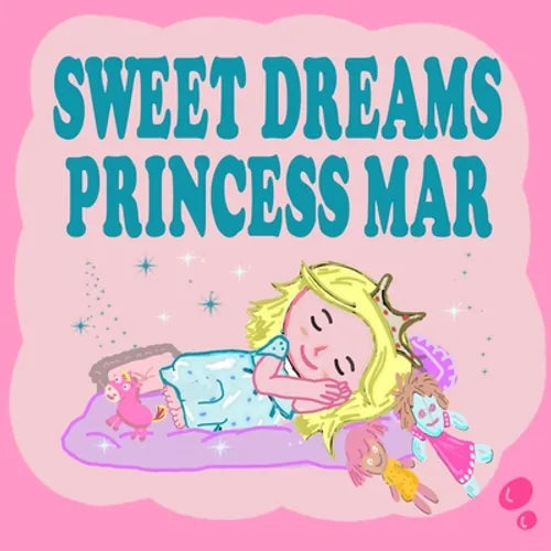 Sweet Dreams Princess Mar: A Beautiful Princess Book for Toddlers - Short Princess Bedtime Stories - Paperback