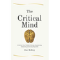 The Critical Mind: Enhance Your Problem Solving, Questioning, Observing, and Evaluating Skills - Paperback