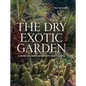 Dry Exotic Garden: A Gardener's Guide to Xeriscaping with Succulents - Hardcover