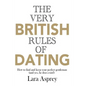 The Very British Rules of Dating: How to find and keep the perfect gentleman (and yes they do exist) - Paperback