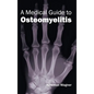 Medical Guide to Osteomyelitis - Hardcover