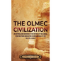 The Olmec Civilization: An Enthralling Overview of the History of the Olmecs, Starting from Agriculture in Mesoamerica to the Fall of La Venta - Hardcover