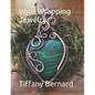 Wire Wrapping Jewelry: Step-by-Step Instructions to create a beautiful piece of wearable art featuring a heart shaped cabochon. "The Elle Pen - Paperback