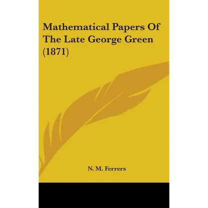 Mathematical Papers Of The Late George Green (1871) - Hardcover