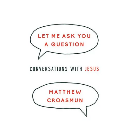 Let Me Ask You a Question: Conversations with Jesus - Paperback