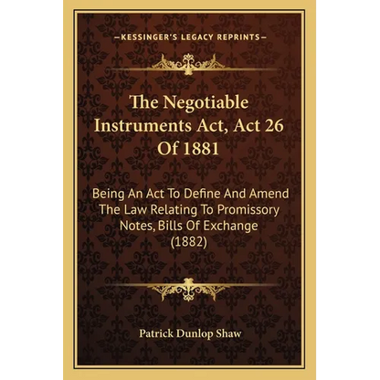 The Negotiable Instruments Act, Act 26 Of 1881: Being An Act To Define And Amend The Law Relating To Promissory Notes, Bills Of Exchange (1882) - Paperback