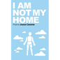 I Am Not My Home - Paperback
