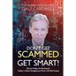 Don't Get Scammed, Get Smart!: Seven Steps to Outsmart Today's Most Dangerous Post-COVID Scams - Paperback