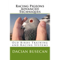 Racing Pigeons Advanced Techniques: Old Birds Training amd Racing Systems - Paperback