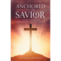 Anchored to the Savior: A Guide to Understand Christian Salvation and Redemption - Paperback